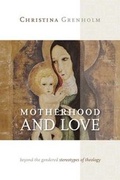 Cover: Motherhood and Love - William B Eerdmans Publishing Co