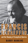 Cover: Francis Schaeffer and the Shaping of Evangelical America - William B Eerdmans Publishing Co