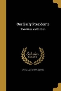 Enlarge image Cover: Our Early Presidents - Wentworth Press