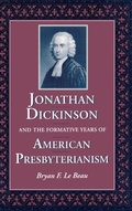 Cover: Jonathan Dickinson and the Formative Years of American Presbyterianism - The University Press of Kentucky