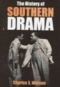 Cover: The History of Southern Drama - The University Press of Kentucky