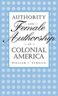 Cover: Authority and Female Authorship in Colonial America - The University Press of Kentucky