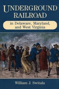 Cover: Underground Railroad in Delaware, Maryland, and West Virginia - Stackpole Books