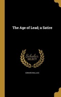 Cover: The Age of Lead; a Satire - Creative Media Partners, LLC