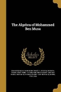 Enlarge image Cover: The Algebra of Mohammed Ben Musa - Wentworth Press