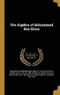 Cover: The Algebra of Mohammed Ben Musa - Wentworth Press