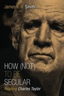Cover: How Not to be Secular - William B Eerdmans Publishing Co