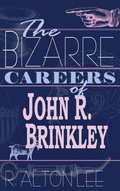 Cover: The Bizarre Careers of John R. Brinkley - The University Press of Kentucky