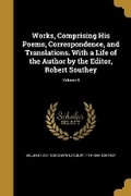 Cover: Works, Comprising His Poems, Correspondence, and Translations. With a Life of the Author by the Editor, Robert Southey; Volume 9 - Wentworth Press