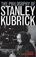 Cover: The Philosophy of Stanley Kubrick - The University Press of Kentucky