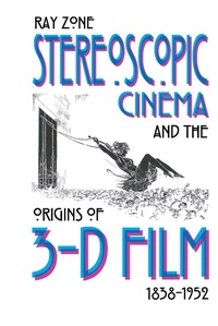 Abbildung von: Stereoscopic Cinema and the Origins of 3-D Film, 1838-1952 - The University Press of Kentucky