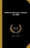 Cover: Battle of Galveston, January 1st, 1863 - Wentworth Press