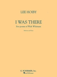 Abbildung von: I Was There, Baritone and Piano: Five Poems of Walt Whitman - G. Schirmer, Inc.