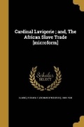 Cover: Cardinal Lavigerie; and, The African Slave Trade [microform] - Wentworth Press