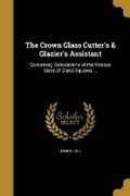 Cover: The Crown Glass Cutter's & Glazier's Assistant - Wentworth Press