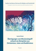 Cover: &Uuml;berlegungen zum Missionsbegriff anhand von Beispielen aus Christentum, Islam und Buddhismus - Ergon