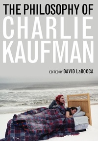 Abbildung von: The Philosophy of Charlie Kaufman - The University Press of Kentucky