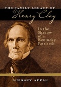 Cover: The Family Legacy of Henry Clay - The University Press of Kentucky