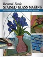Cover: Beyond Basic Stained Glass Making - Stackpole Books
