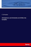 Cover: Aristophanes und Aristoteles als Kritiker des Euripides - Hansebooks