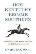 Cover: How Kentucky Became Southern - The University Press of Kentucky