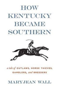 Abbildung von: How Kentucky Became Southern - The University Press of Kentucky