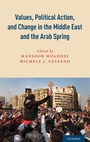 Cover: Values, Political Action, and Change in the Middle East and the Arab Spring - Oxford University Press Inc