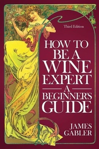 Enlarge image Cover: How To Be A Wine Expert, A Beginner's Guide - Bacchus Press, Limited