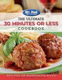 Abbildung von: Mr. Food Test Kitchen - The Ultimate 30 Minutes or Less Cookbook - Cogin, Inc.