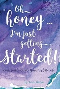 Cover: oh honey ... i'm just getting started - Life Catalyst Publishing