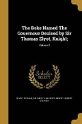 Cover: The Boke Named The Gouernour Deuised by Sir Thomas Elyot, Knight;; Volume 2 - Wentworth Press