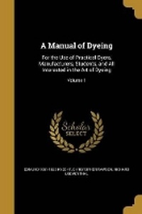 Enlarge image Cover: A Manual of Dyeing - Wentworth Press