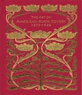 Cover: Art of American Book Covers 1875-1930 - George Braziller  Inc
