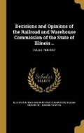 Cover: Decisions and Opinions of the Railroad and Warehouse Commission of the State of Illinois ..; Volume 1900-1907 - Wentworth Press