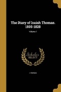 Cover: The Diary of Isaiah Thomas. 1805-1828; Volume 1 - Wentworth Press