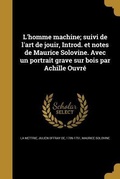 Cover: L'homme machine; suivi de l'art de jouir, Introd. et notes de Maurice Solovine. Avec un portrait grave sur bois par Achille Ouvr&eacute; - Creative Media Partners, LLC