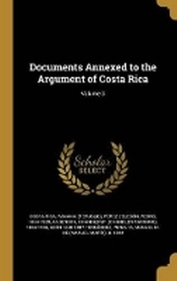 Enlarge image Cover: Documents Annexed to the Argument of Costa Rica; Volume 3 - Wentworth Press