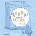 Cover: Normal is Only a Setting on the Dryer - Chronicle Books