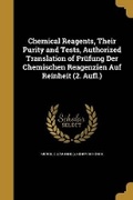 Cover: Chemical Reagents, Their Purity and Tests, Authorized Translation of Pruefung Der Chemischen Reagenzien Auf Reinheit (2. Aufl.) - Wentworth Press