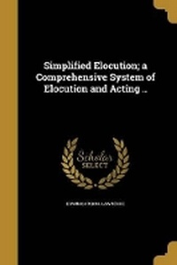 Enlarge image Cover: Simplified Elocution; a Comprehensive System of Elocution and Acting .. - Wentworth Press