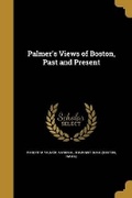 Cover: Palmer's Views of Boston, Past and Present - Wentworth Press