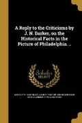 Cover: A Reply to the Criticisms by J. N. Barker, on the Historical Facts in the Picture of Philadelphia. .. - Wentworth Press