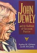 Cover: John Dewey and the Challenge of Classroom Practice - Teachers' College Press
