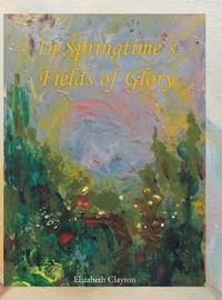 Enlarge image Cover: In Springtime's Fields of Glory - AUTHORHOUSE