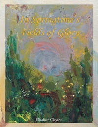 Enlarge image Cover: In Springtime's Fields of Glory - AUTHORHOUSE