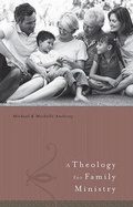 Cover: A Theology for Family Ministries - Broadman & Holman Publishers