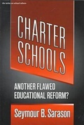 Cover: Charter Schools: Another Flawed Educational Reform - Teachers' College Press