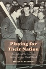 Cover: Playing for Their Nation - University of Nebraska Press