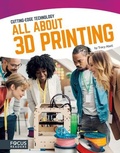 Cover: All About 3D Printing - Focus Readers