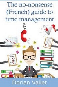 Enlarge image Cover: The No-Nonsense (French) Guide to Time Management - Dorian Vallet